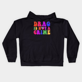 Drag is Not a Crime Equality Rainbow Pride LGBT Drag Queens Kids Hoodie